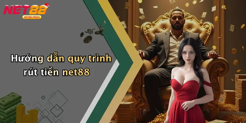 Hướng dẫn quy trình rút tiền net88