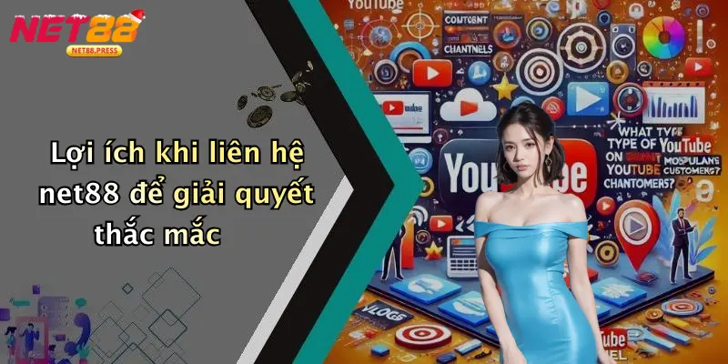 Lợi ích khi liên hệ net88 để giải quyết thắc mắc