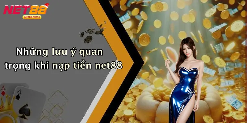 Nạp Tiền Net88: Nhanh Gọn, An Toàn Cho Game Thủ Trực Tuyến Những lưu ý quan trọng khi nạp tiền net88