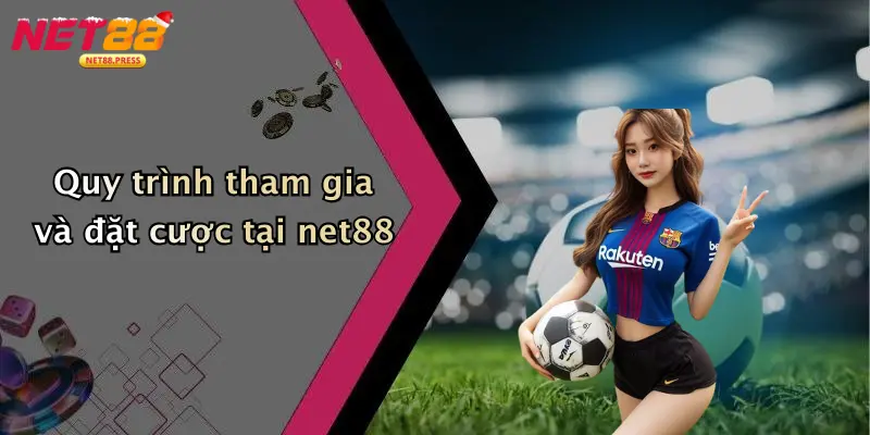 Quy trình tham gia và đặt cược tại net88