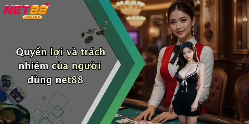 Quyền lợi và trách nhiệm của người dùng net88