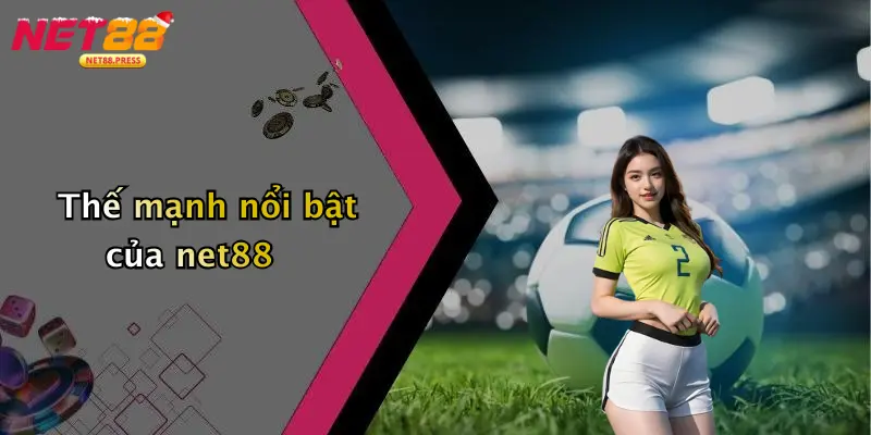 Thế mạnh nổi bật của net88