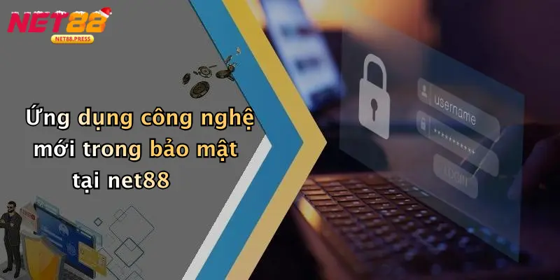 Ứng dụng công nghệ mới trong bảo mật tại net88