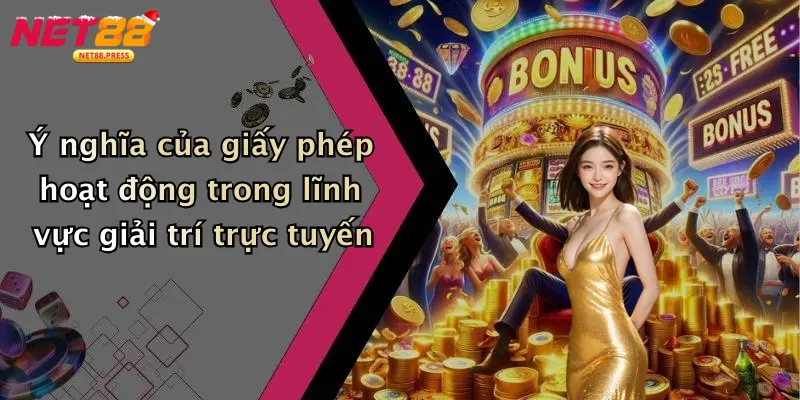 Ý nghĩa của giấy phép hoạt động trong lĩnh vực giải trí trực tuyến